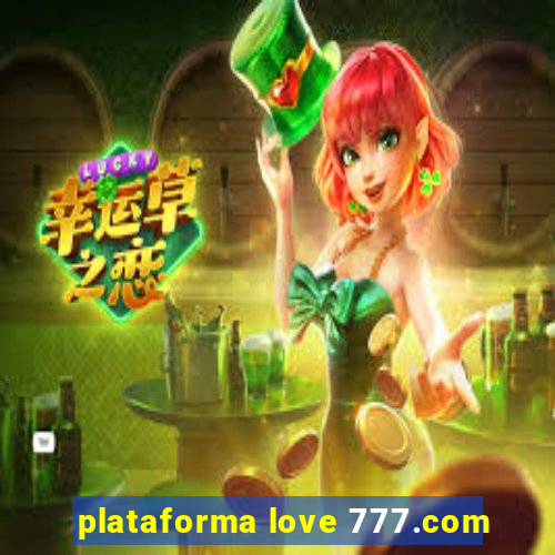 plataforma love 777.com